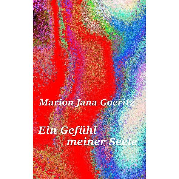 Ein Gefühl meiner Seele, Marion Jana Goeritz