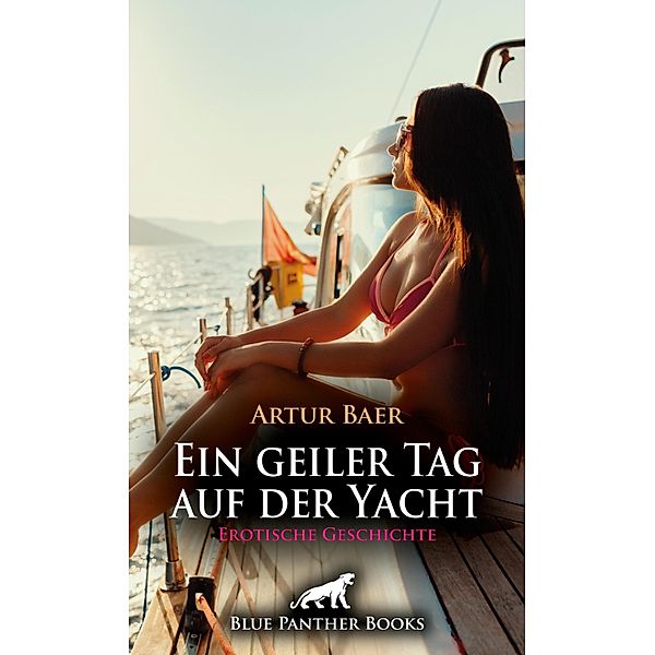 Ein geiler Tag auf der Yacht | Erotische Geschichte / Love, Passion & Sex, Artur Baer
