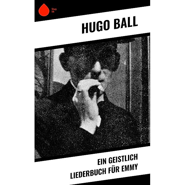 Ein geistlich Liederbuch für Emmy, Hugo Ball