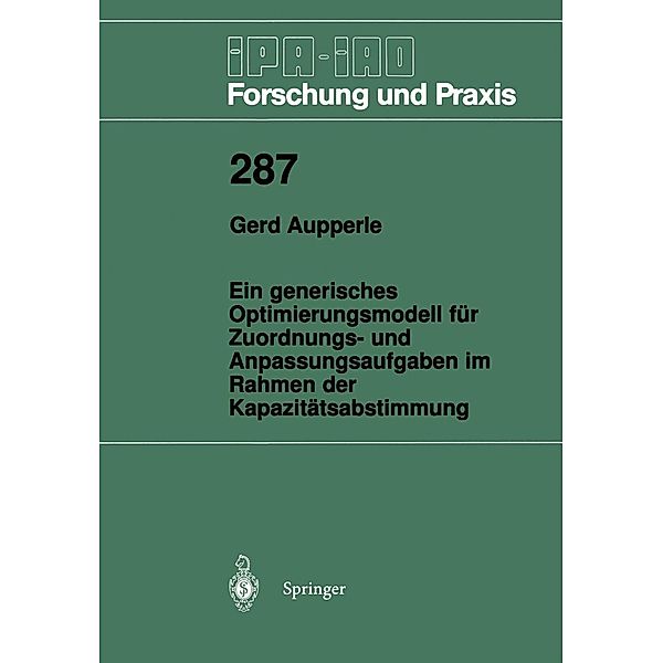 Ein generisches Optimierungsmodell für Zuordnungs- und Anpassungsaufgaben im Rahmen der Kapazitätsabstimmung / IPA-IAO - Forschung und Praxis Bd.287, Gerd Aupperle