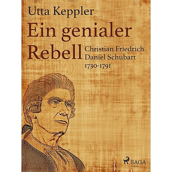 Ein genialer Rebell - Christian Friedrich Daniel Schubart 1730-1791, Utta Keppler