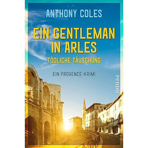 Ein Gentleman in Arles - Tödliche Täuschung / Peter Smith Bd.3, Anthony Coles