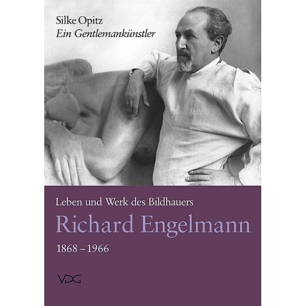 Ein Gentlemankünstler. Leben und Werk des Bildhauers Richard Engelmann (1868-1966), Silke Opitz