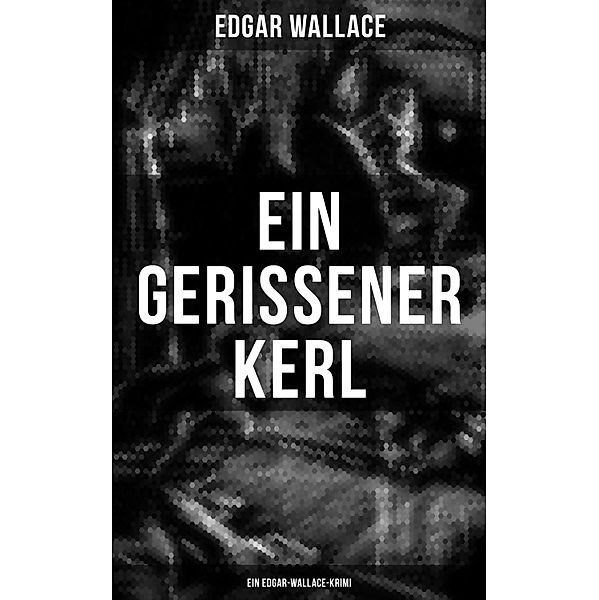 Ein gerissener Kerl: Ein Edgar-Wallace-Krimi, Edgar Wallace