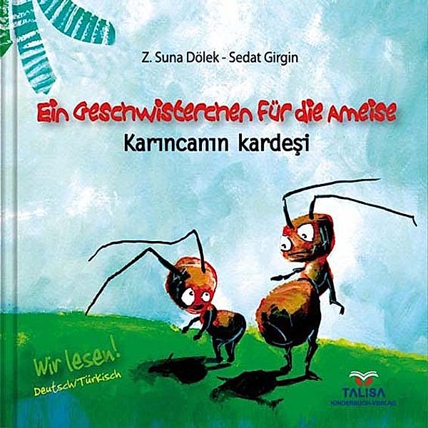 EIN GESCHWISTERCHEN FÜR DIE AMEISE/Deutsch-Türkisch. Karincanin kardesi, Z.Suna DÖLEK