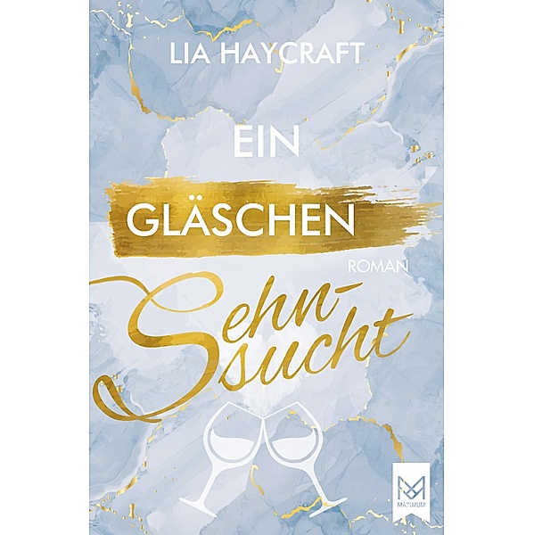 Ein Gläschen Sehnsucht / Love & Feelings-Reihe Bd.3, Lia Haycraft