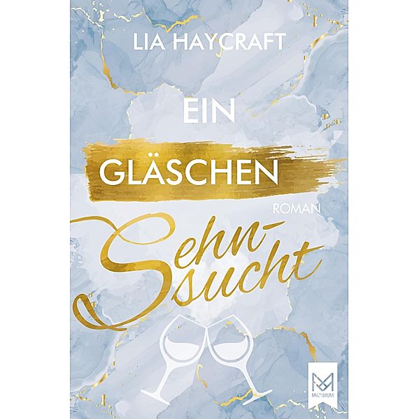 Ein Gläschen Sehnsucht / Love & Feelings-Reihe Bd.3, Lia Haycraft