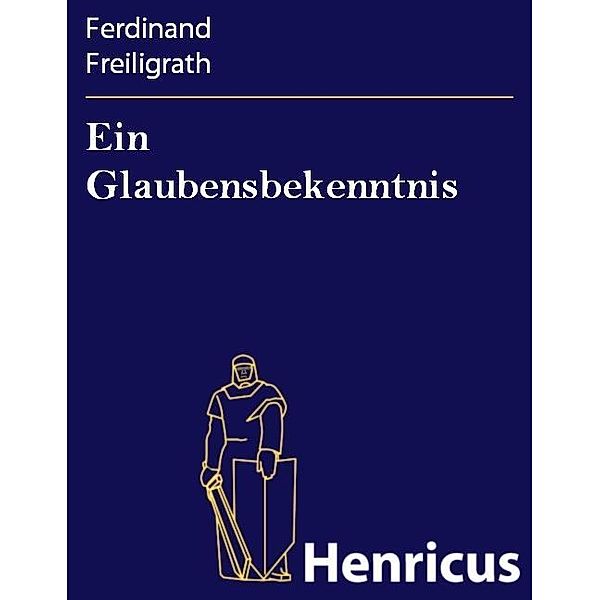 Ein Glaubensbekenntnis, Ferdinand Freiligrath