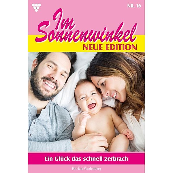 Ein Glück, das schnell zerbrach / Im Sonnenwinkel - Neue Edition Bd.16, Patricia Vandenberg