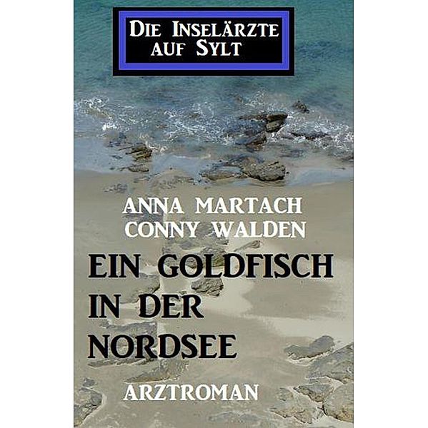 Ein Goldfisch in der Nordsee: Die Inselärzte auf Sylt, Conny Walden, Anna Martach