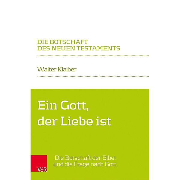 Ein Gott, der Liebe ist / Die Botschaft des Neuen Testaments, Walter Klaiber