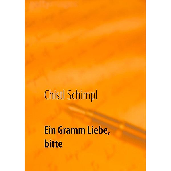 Ein Gramm Liebe, bitte, Chistl Schimpl