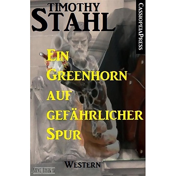 Ein Greenhorn auf gefährlicher Spur: Western, Timothy Stahl