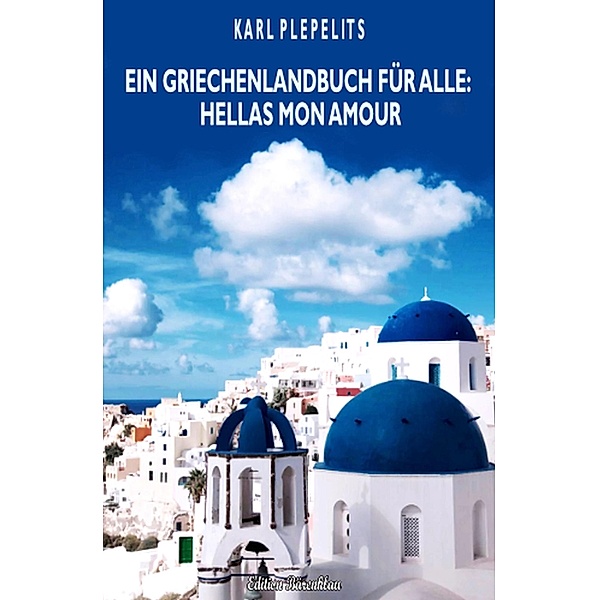Ein Griechenlandbuch für alle - Hellas mon amour, Karl Plepelits
