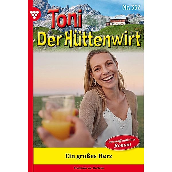 Ein großes Herz / Toni der Hüttenwirt Bd.357, Friederike von Buchner