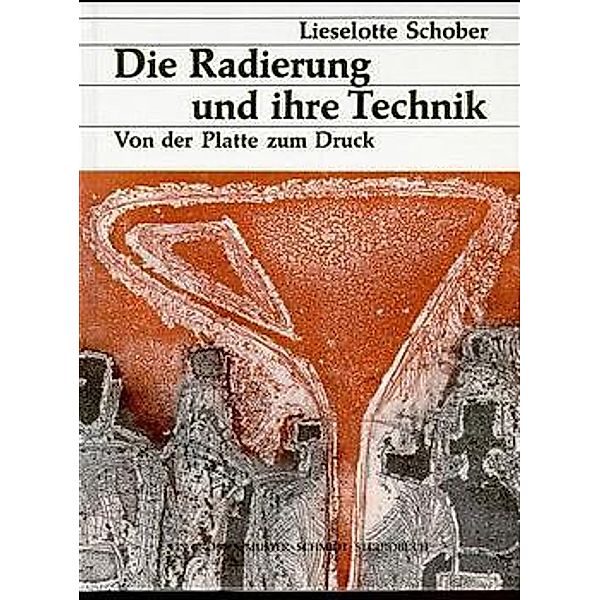 Ein großes Musterschmidt-Studiobuch / Die Radierung und ihre Technik, Lieselotte Schober