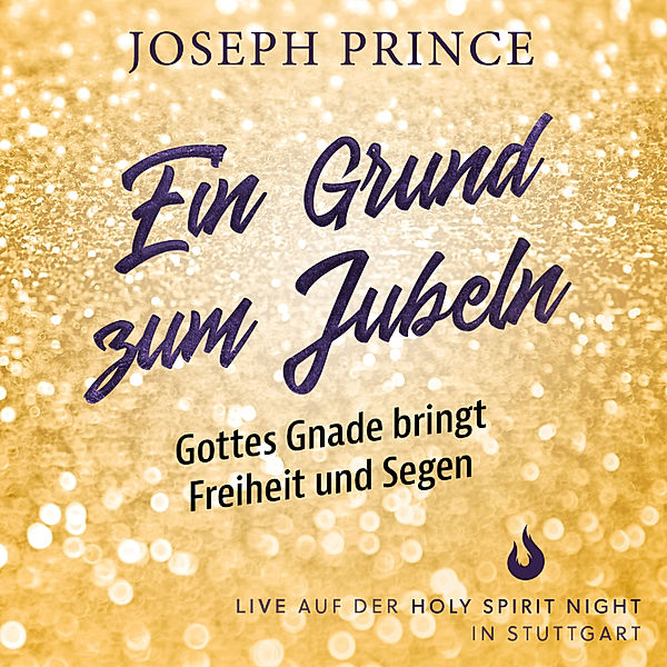 Ein Grund zum Jubeln: Gottes Gnade bringt Freiheit und Segen, Joseph Prince