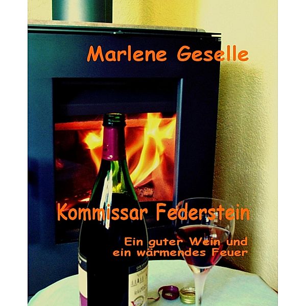 Ein guter Wein und ein wärmendes Feuer, Marlene Geselle