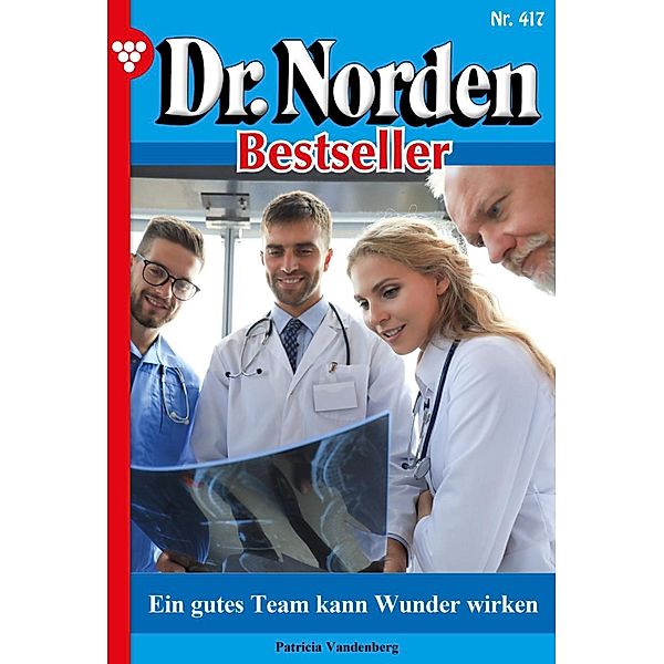 Ein gutes Team kann Wunder wirken / Dr. Norden Bestseller Bd.417, Patricia Vandenberg