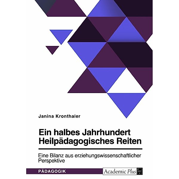 Ein halbes Jahrhundert Heilpädagogisches Reiten. Eine Bilanz aus erziehungswissenschaftlicher Perspektive, Janina Kronthaler