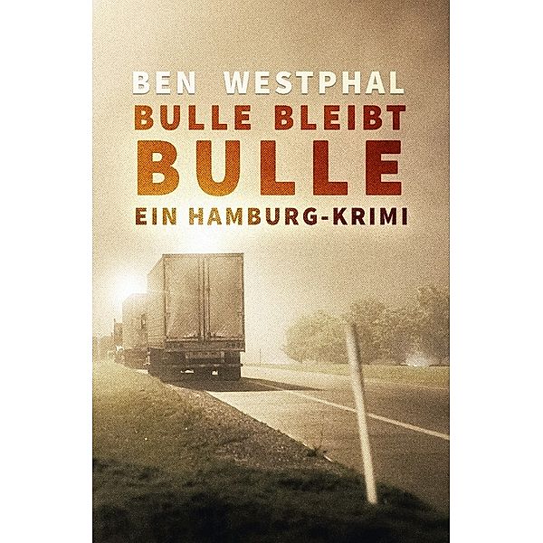 Ein Hamburg-Krimi / Bulle bleibt Bulle - Ein Hamburg-Krimi, Ben Westphal