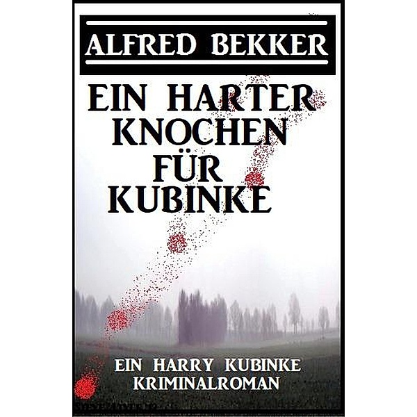 Ein harter Knochen für Kubinke: Ein Harry Kubinke Kriminalroman, Alfred Bekker
