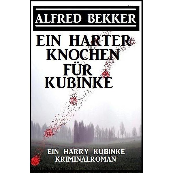 Ein harter Knochen für Kubinke: Ein Harry Kubinke Kriminalroman, Alfred Bekker