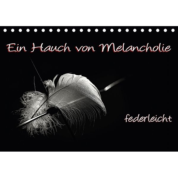 Ein Hauch von Melancholie - federleicht (Tischkalender 2018 DIN A5 quer), Petra Voß