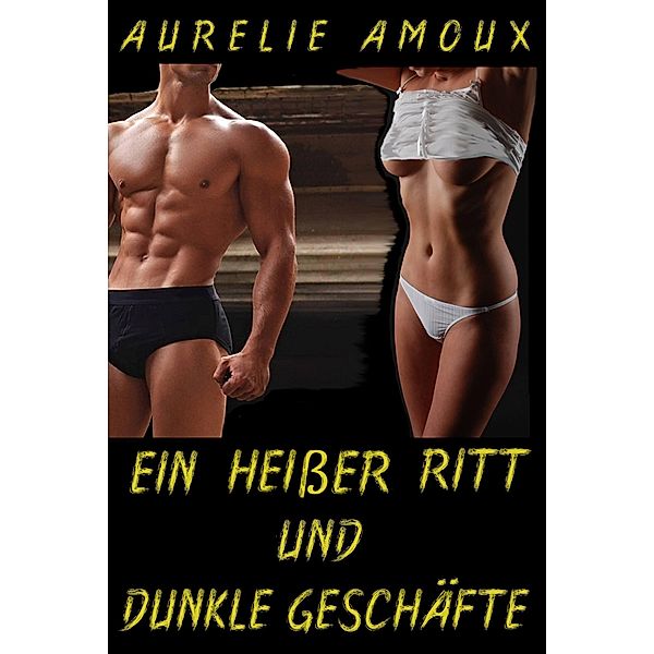 Ein heißer Ritt und dunkle Geschäfte, Aurelie Amoux