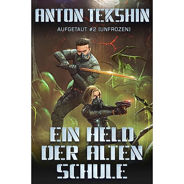 Ein Held der alten Schule: Aufgetaut #2 (Unfrozen) / Aufgetaut (Unfrozen) Bd.2, Anton Tekshin