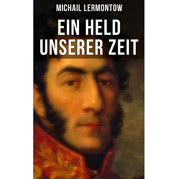 Ein Held unserer Zeit, Michail Lermontow