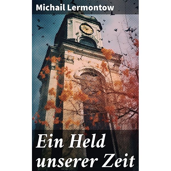 Ein Held unserer Zeit, Michail Lermontow