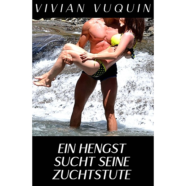 Ein Hengst sucht seine Zuchtstute, Vivian Vuquin