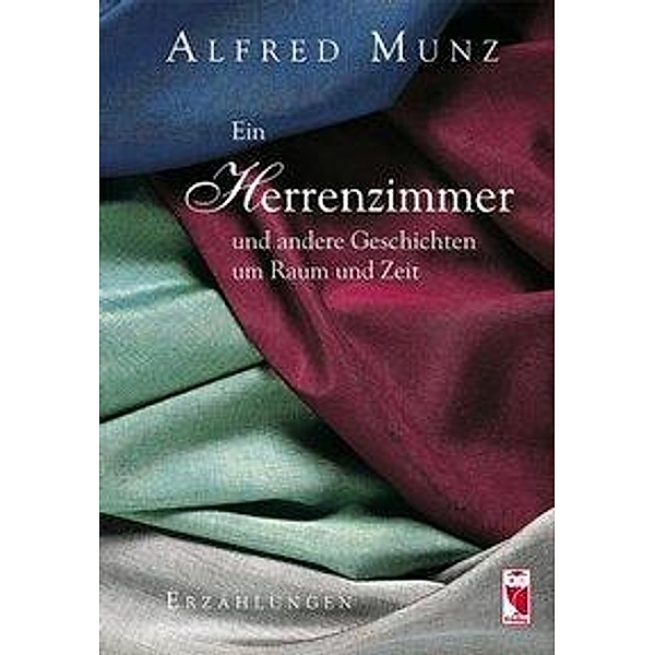 Ein Herrenzimmer und andere Geschichten um Raum und Zeit, Alfred Munz