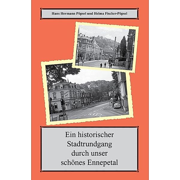 Ein historischer Spaziergang durch unser schönes Ennepetal, Hans Hermann Pöpsel, Helma Fischer-Pöpsel