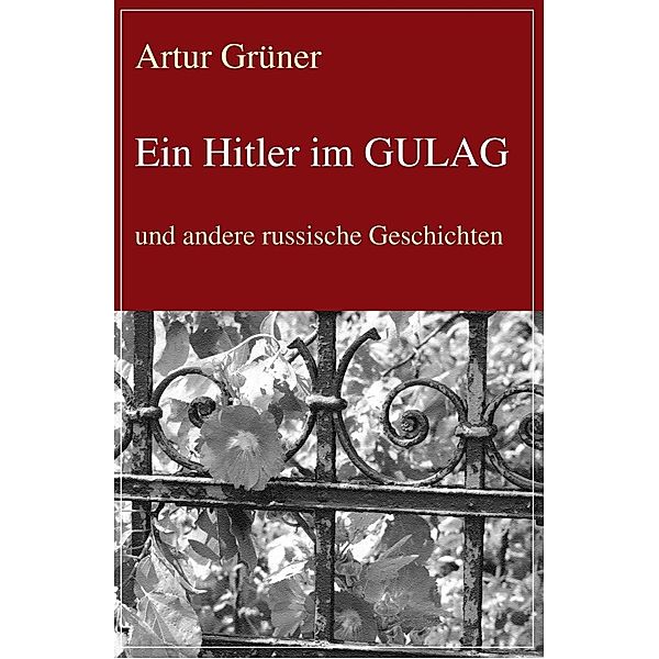 Ein Hitler im GULAG, Artur Grüner
