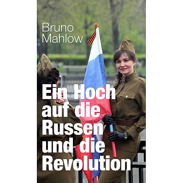 Ein Hoch auf die Russen und die Revolution, Bruno Mahlow
