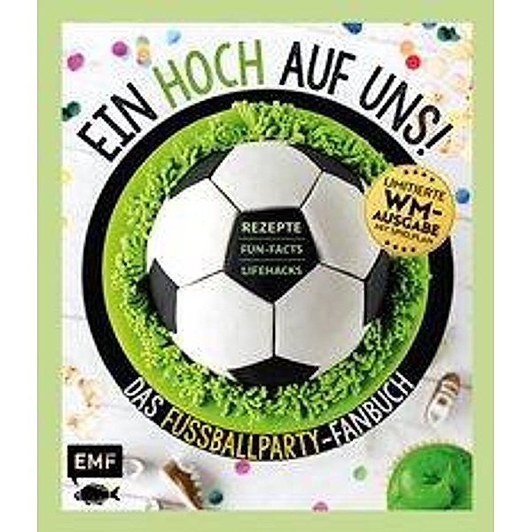 Ein HOCH auf uns! Das Fussballparty-Fanbuch - Limitierte WM-Ausgabe mit Spielplan, Tanja Dusy, Stefanie Hiekmann, Christoph Brand