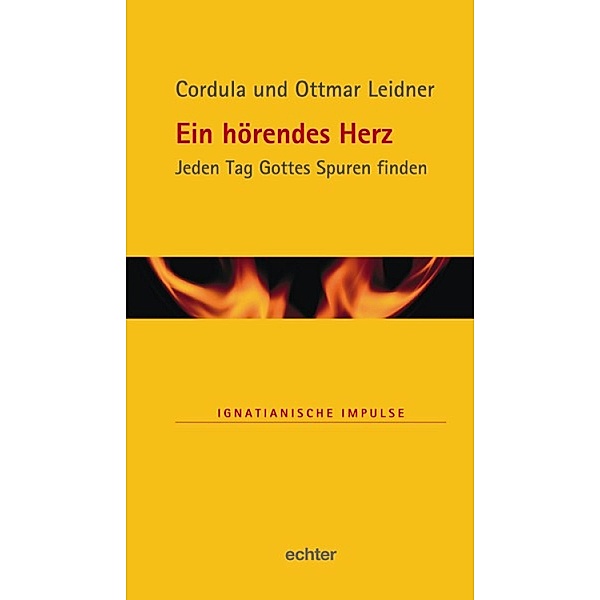 Ein hörendes Herz / Ignatianische Impulse Bd.57, Cordula Leidner, Ottmar Leidner