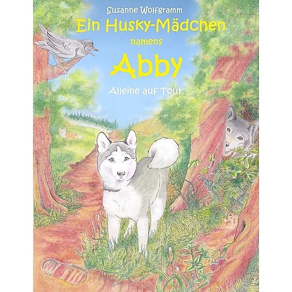 Ein Husky - Mädchen namens Abby, Susanne Wolfgramm