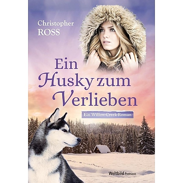 Ein Husky zum Verlieben / Willow Creek Bd.1, Christopher Ross