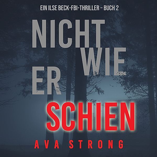 Ein Ilse Beck-FBI-Thriller - 2 - Nicht wie er schien (Ein Ilse Beck-FBI-Thriller – Buch 2), Ava Strong