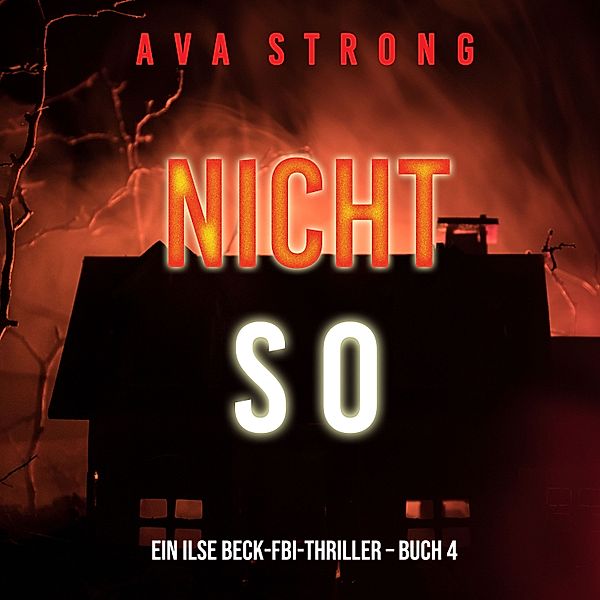 Ein Ilse Beck-FBI-Thriller - 4 - Nicht so (Ein Ilse Beck-FBI-Thriller – Buch 4), Ava Strong