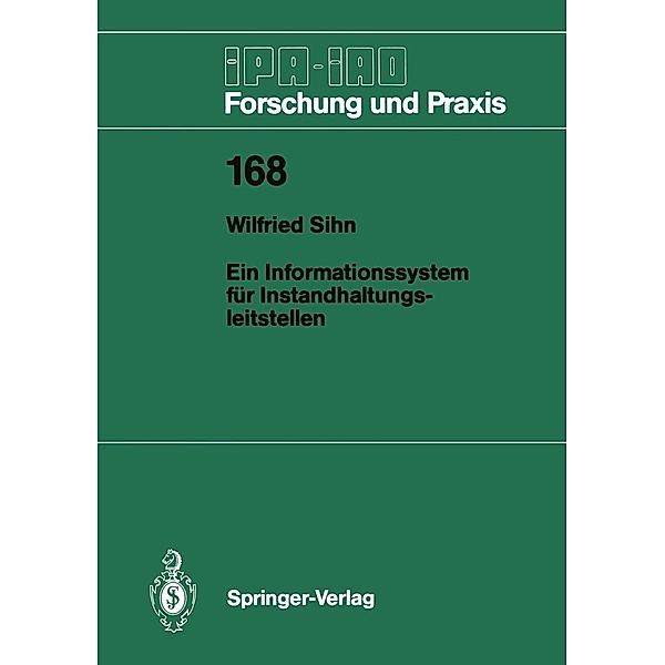 Ein Informationssystem für Instandhaltungsleitstellen / IPA-IAO - Forschung und Praxis Bd.168, Wilfried Sihn