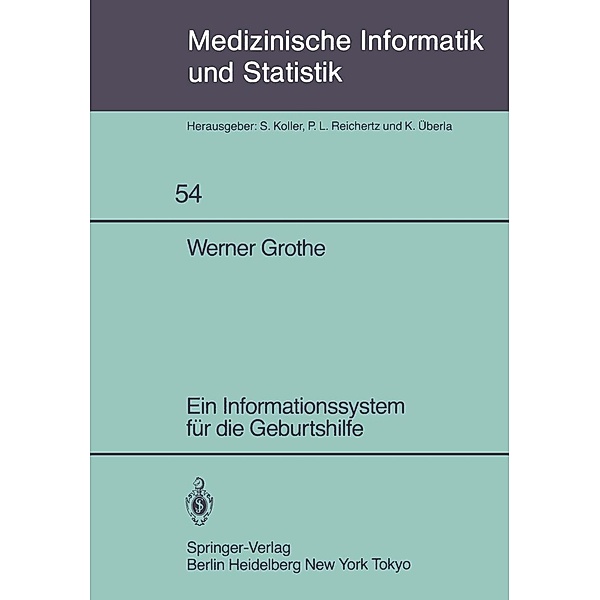 Ein Informationssystem für die Geburtshilfe / Medizinische Informatik, Biometrie und Epidemiologie Bd.54, W. Grothe