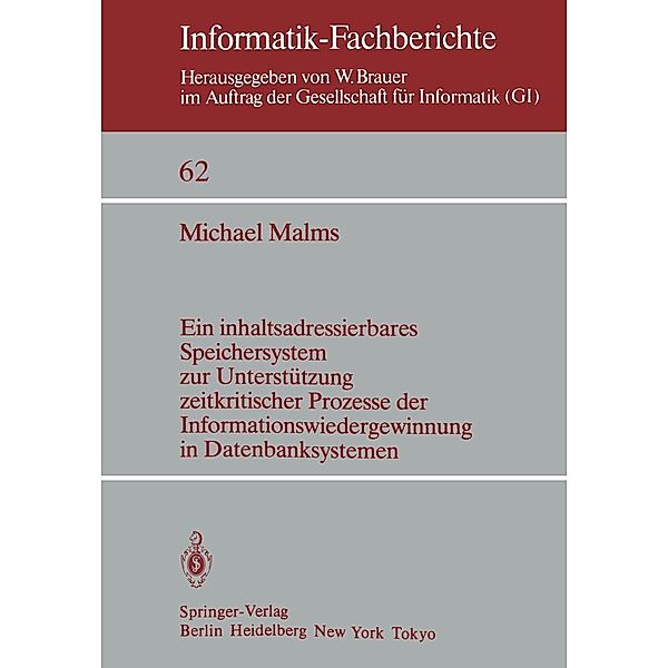 Ein inhaltsadressierbares Speichersystem zur Unterstützung zeitkritischer Prozesse der Informationswiedergewinnung in Datenbanksystemen / Informatik-Fachberichte Bd.62, M. Malms