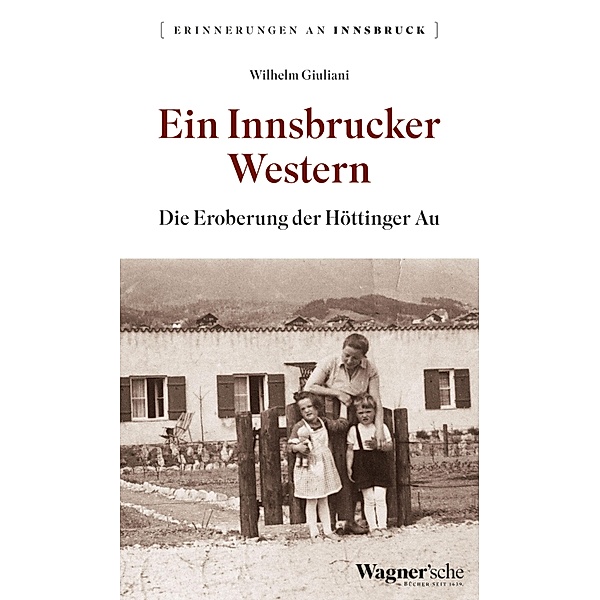 Ein Innsbrucker Western / Erinnerungen an Innsbruck Bd.19, Wilhelm Giuliani
