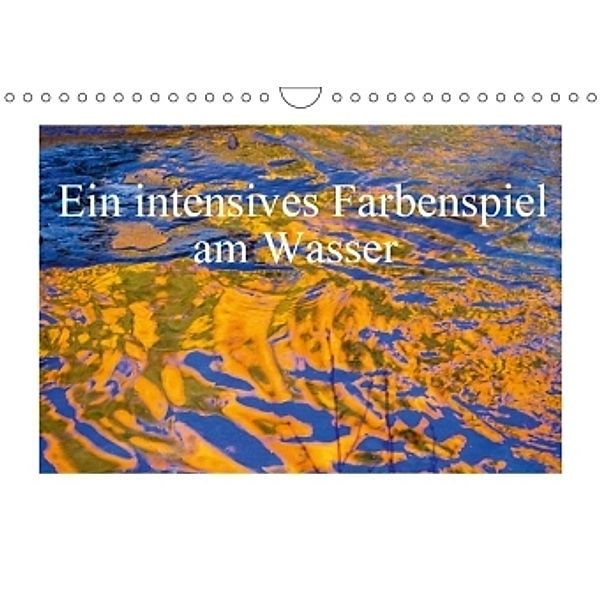 Ein intensives Farbenspiel am Wasser (Wandkalender 2017 DIN A4 quer), Christa Kramer