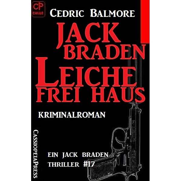 Ein Jack Braden Thriller #17: Jack Braden - Leiche frei Haus, Cedric Balmore