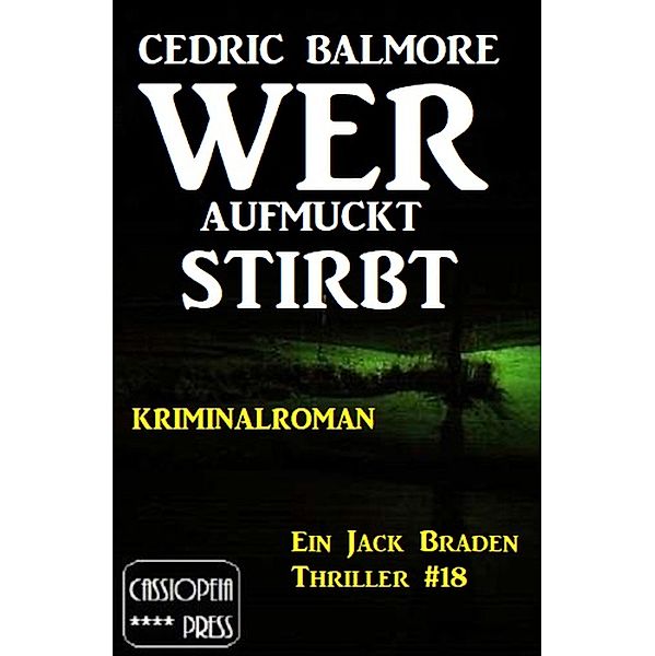 Ein Jack Braden Thriller #18: Wer aufmuckt, stirbt, Cedric Balmore